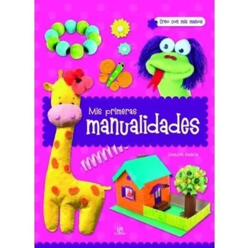 MIS PRIMERAS MANUALIDADES CREO CON MIS MANOS (Nuevo)