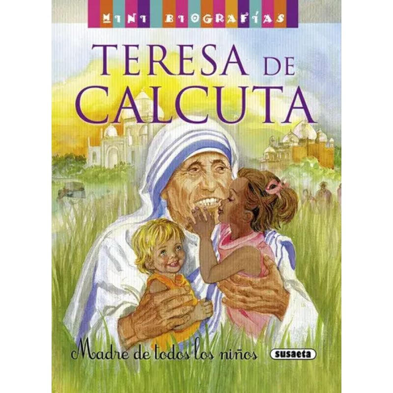 MINI BIOGRAFIAS TERESA DE CALCUTA MADRE DE TODOS LOS NIÑOS (Nuevo)