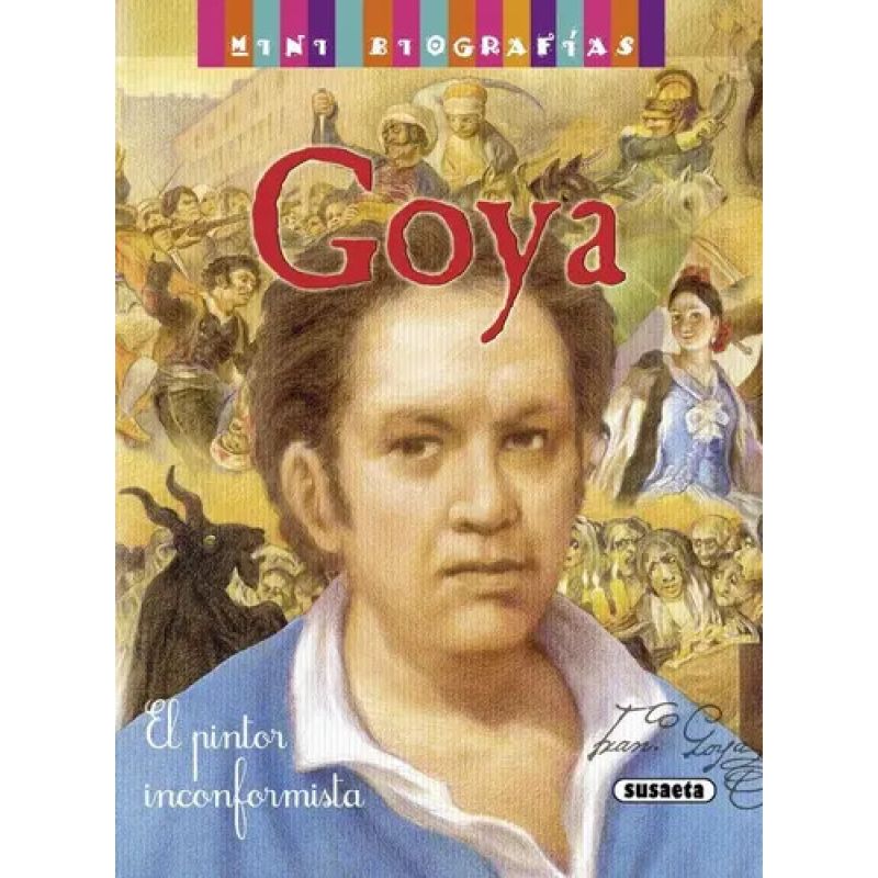 MINI BIOGRAFIAS GOYA UN PINTOR INCONFORMISTA (Nuevo)