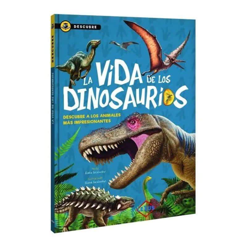 VIDA DE LOS DINOSAURIOS, LA - DESCUBRE A LOS ANIMALES MAS IMPRESIONANTES - TD (Nuevo)