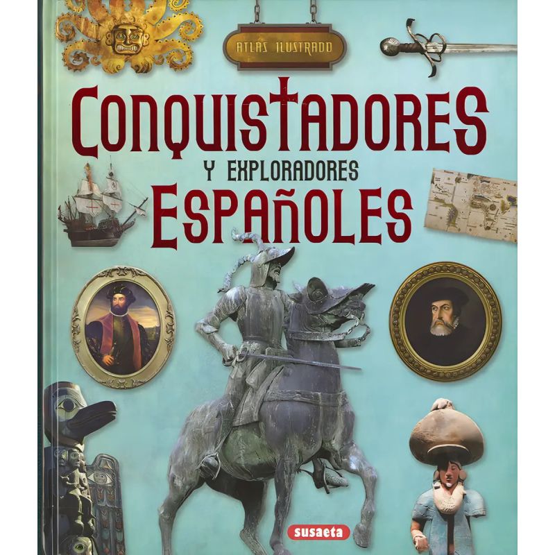 CONQUISTADORES Y EXPLORADORES ESPAÑOLES - ATLAS ILUSTRADO - TD (Nuevo)