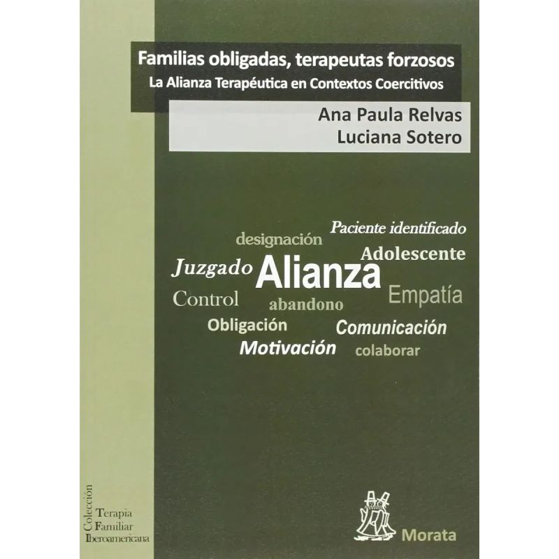 FAMILIAS OBLIGADAS, TERAPEUTAS FORZOSOS - LA ALIANZA TERAPEUTICA EN CONTEXTOS COERCITIVOS (Nuevo)