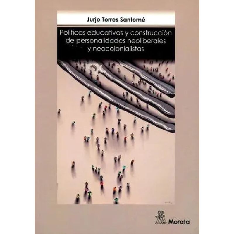 POLITICAS EDUCATIVAS Y CONSTRUCCION DE PERSONALIDADES NEOLIBERALES Y NEOCOLONIALISTAS (Nuevo)