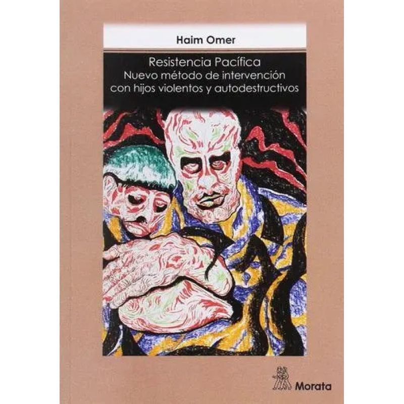 RESISTENCIA PACIFICA - NUEVO METODO DE INTERVENCION CON HIJOS VIOLENTOS Y AUTODESTRUCTIVOS (Nuevo)
