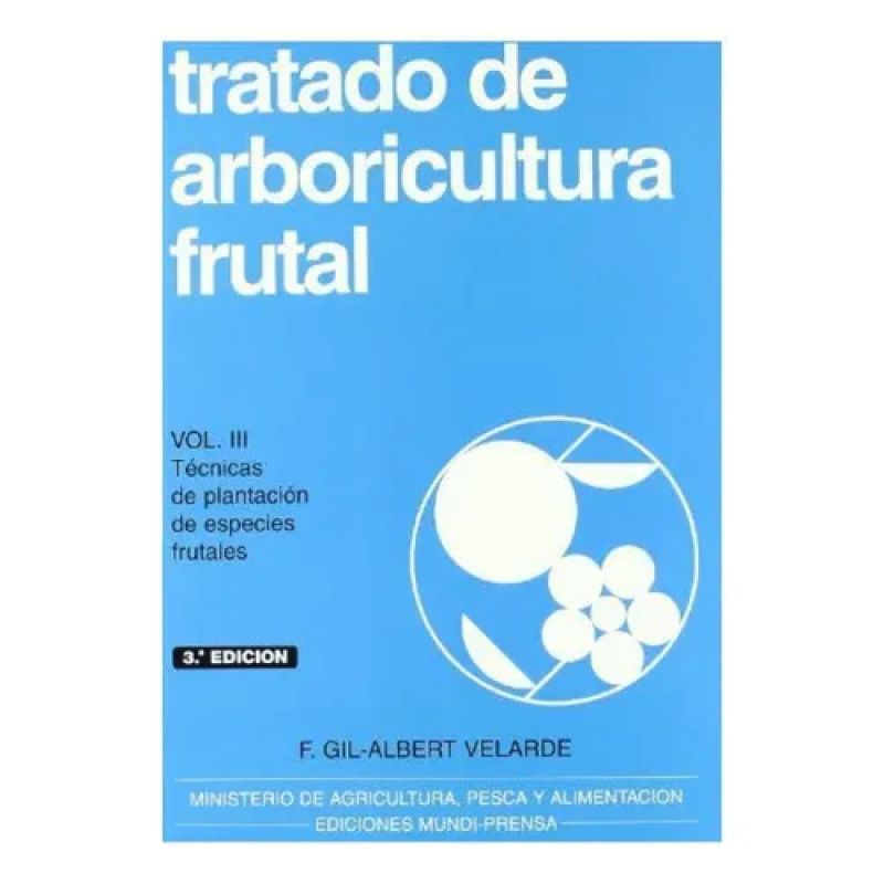 TRATADO DE ARBORICULTURA FRUTAL VOL.III: TECNICAS DE PLANTACION DE ESPECIES FRUTALES (Nuevo)