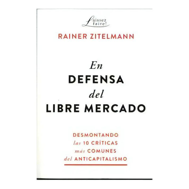 EN DEFENSA DEL LIBRE MERCADO - DESMONTANDO LAS 10 CRITICAS MAS COMUNES DEL ANTICAPITALISMO (Nuevo)