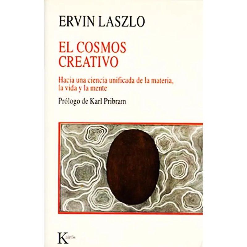 COSMOS CREATIVO, EL - HACIA UNA CIENCIA UNIFICADA DE LA MATERIA, LA VIDA Y LA MENTE (Nuevo)