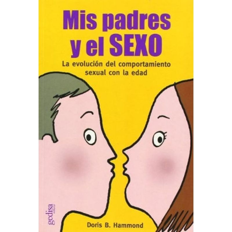 MIS PADRES Y EL SEXO - LA EVOLUCION DEL COMPORTAMIENTO SEXUAL CON LA EDAD (Nuevo)