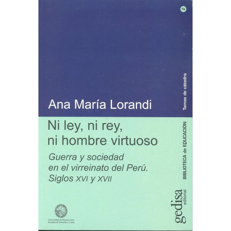 NI LEY, NI REY, NI HOMBRE VIRTUOSO - GUERRA Y SOCIEDAD EN EL VIRREINATO DEL PERU, SIGLOS XVI Y XVII (Nuevo)
