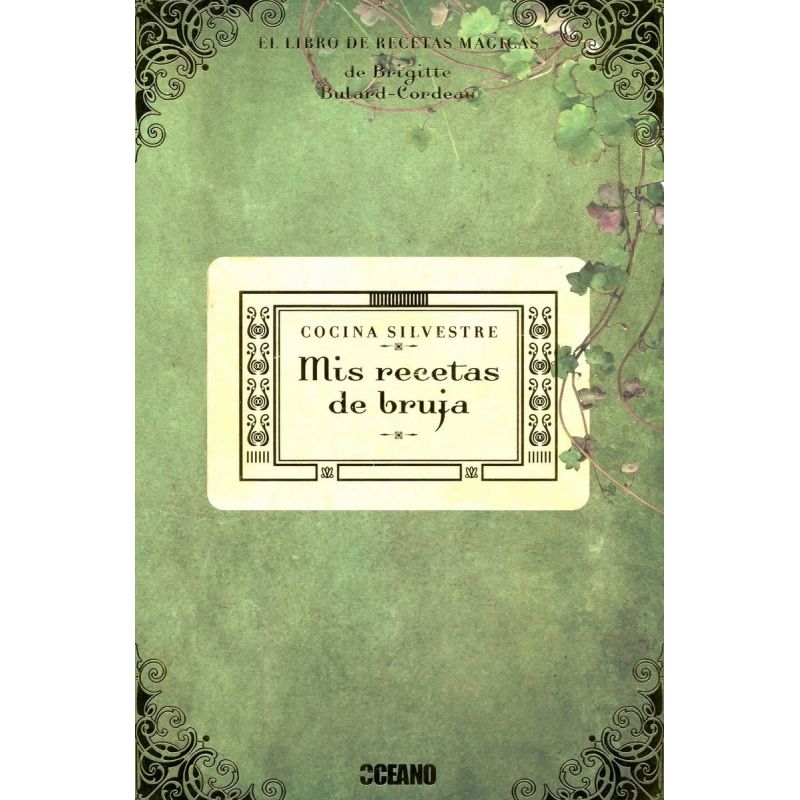 MIS RECETAS DE BRUJA: COCINA SILVESTRE: 100 NUEVAS RECETAS MAGICAS CURATIVAS (Nuevo)