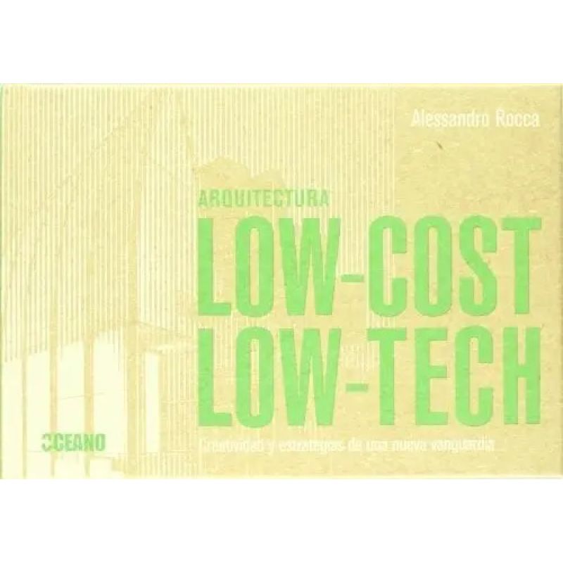 ARQUITECTURA LOW COST-LOW TECH - CREATIVIDAD Y ESTRATEGIAS DE UNA NUEVA VANGUARDIA (Nuevo)