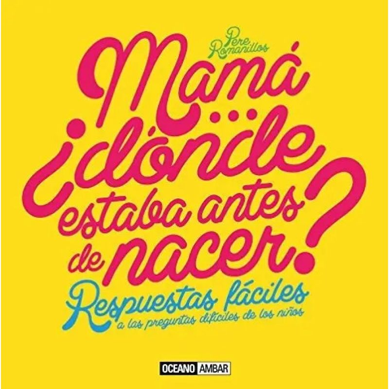 MAMA... DONDE ESTABA ANTES DE NACER? RESPUESTAS FACILES A LAS PREGUNTAS DIFICILES DE LOS NIÑOS (Nuevo)