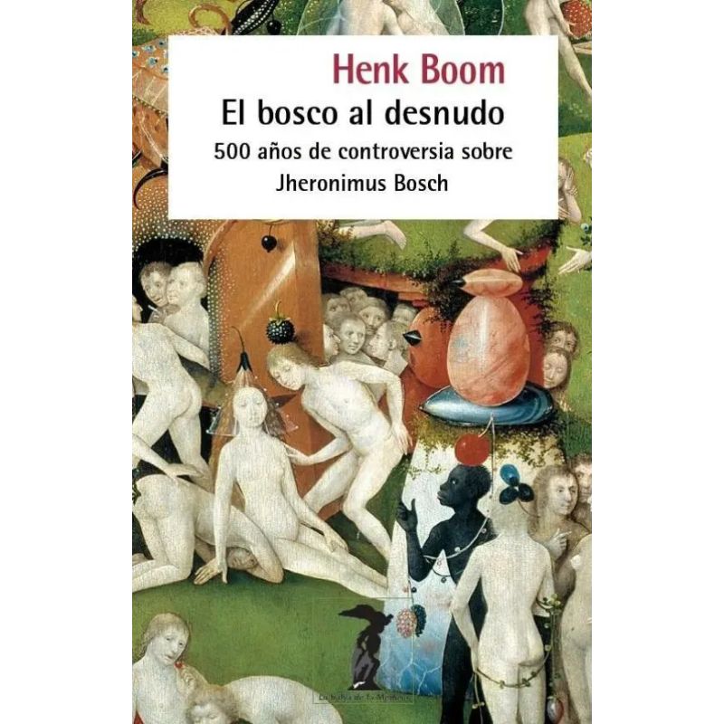 BOSCO AL DESNUDO, EL - 500 AÑOS DE CONTROVERSIA SOBRE JHERONIMUS BOSCH (Nuevo)