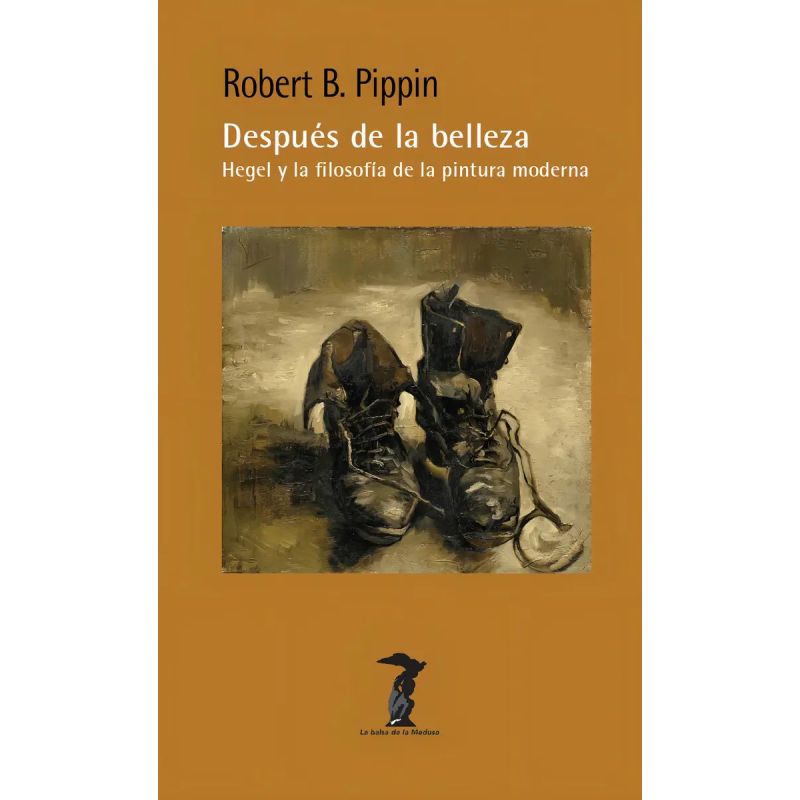 DESPUES DE LA BELLEZA - HEGEL Y LA FILOSOFIA DE LA PINTURA (Nuevo)
