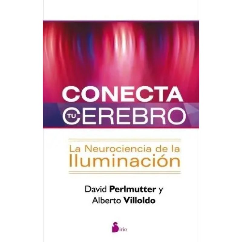 CONECTA TU CEREBRO - LA NEUROCIENCIA DE LA ILUMINACION (Nuevo)