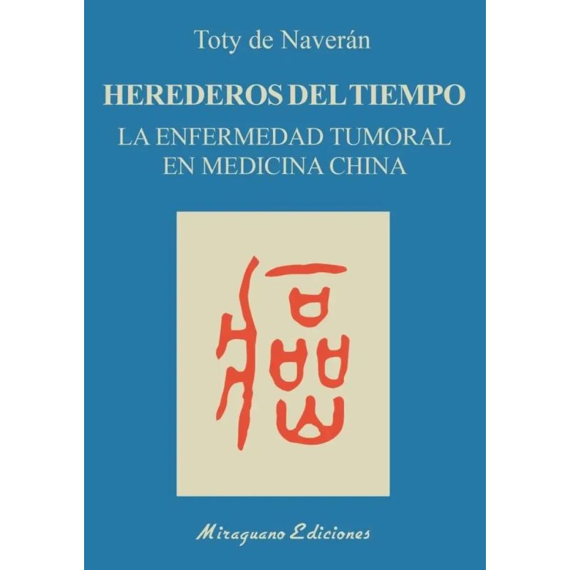 HEREDEROS DEL TIEMPO - LA ENFERMEDAD TUMORAL EN MEDICINA CHINA (Nuevo)