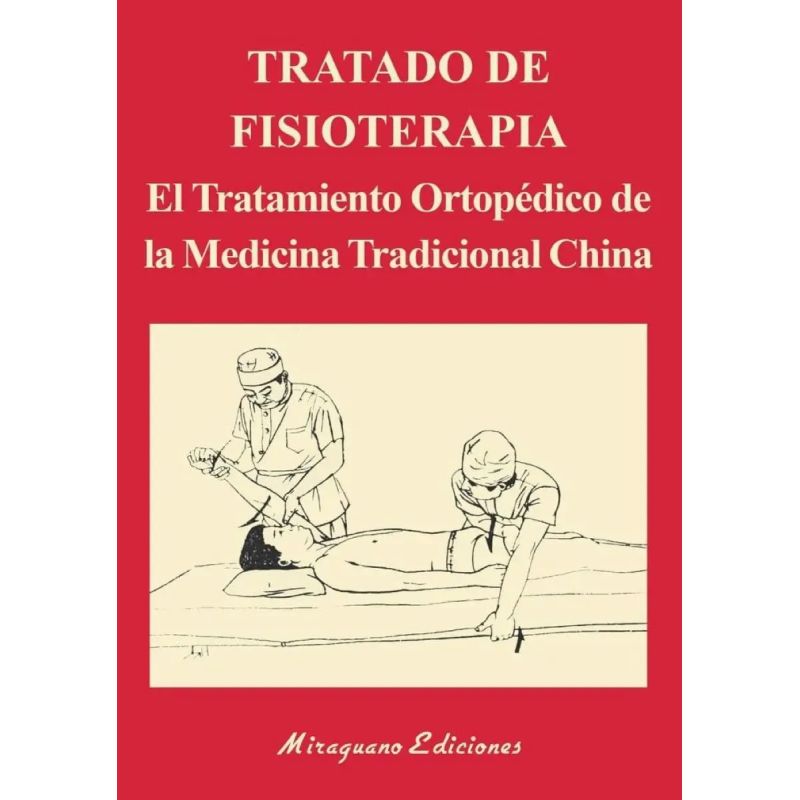 TRATADO DE FISIOTERAPIA - EL TRATAMIENTO ORTOPEDICO DE LA MEDICINA TRADICIONAL CHINA (Nuevo)
