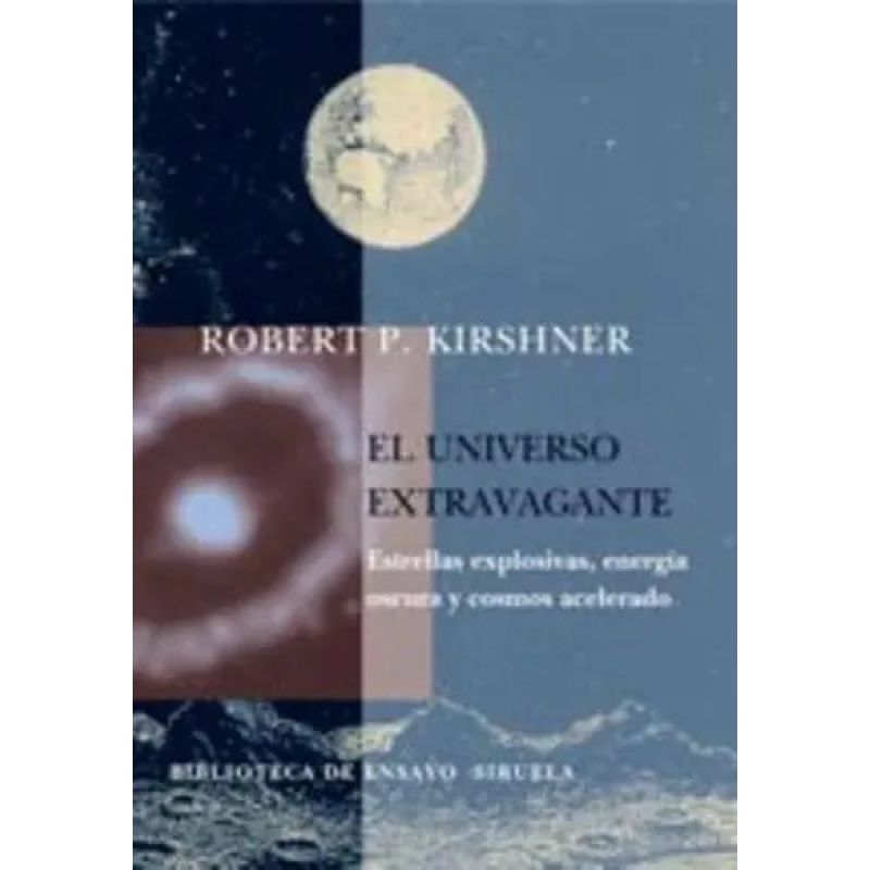 UNIVERSO EXTRAVAGANTE, EL - ESTRELLAS EXPLOSIVAS, ENERGIA OSCURA Y COSMOS ACELERADO (Nuevo)