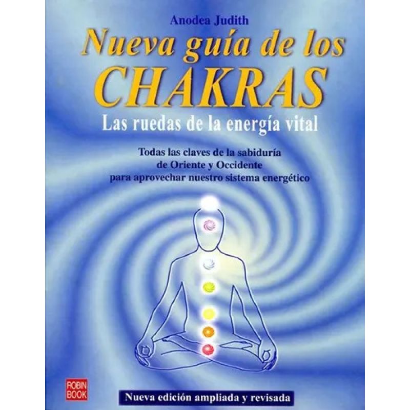 NUEVA GUIA DE LOS CHAKRAS - LAS RUEDAS DE LA ENERGIA VITAL (Nuevo)