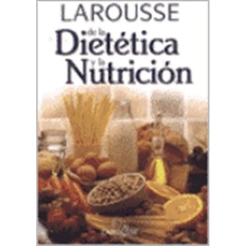 LAROUSSE DE LA DIETETICA Y LA NUTRICION (Nuevo)