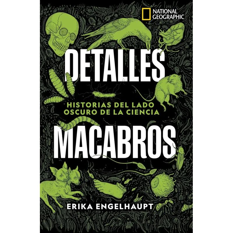 DETALLES MACABROS - HISTORIAS DEL LADO OSCURO DE LA CIENCIA - NATIONAL GEOGRAPHIC (Nuevo)
