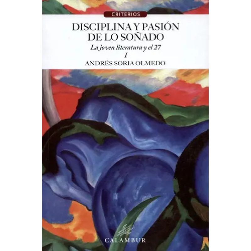 DISCIPLINA Y PASION DE LO SOÑADO I - LA JOVEN LITERATURA Y EL 27 (Nuevo)