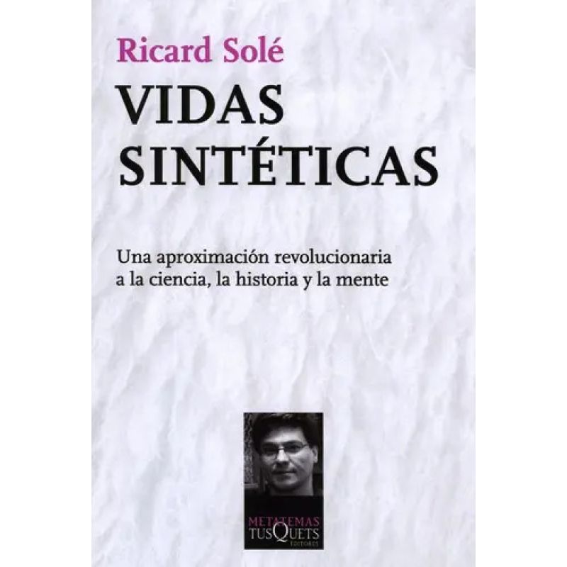 VIDAS SINTETICAS - UNA APROXIMACION REVOLUCIONARIA A LA CIENCIA, LA HISTORIA Y LA MENTE (Nuevo)