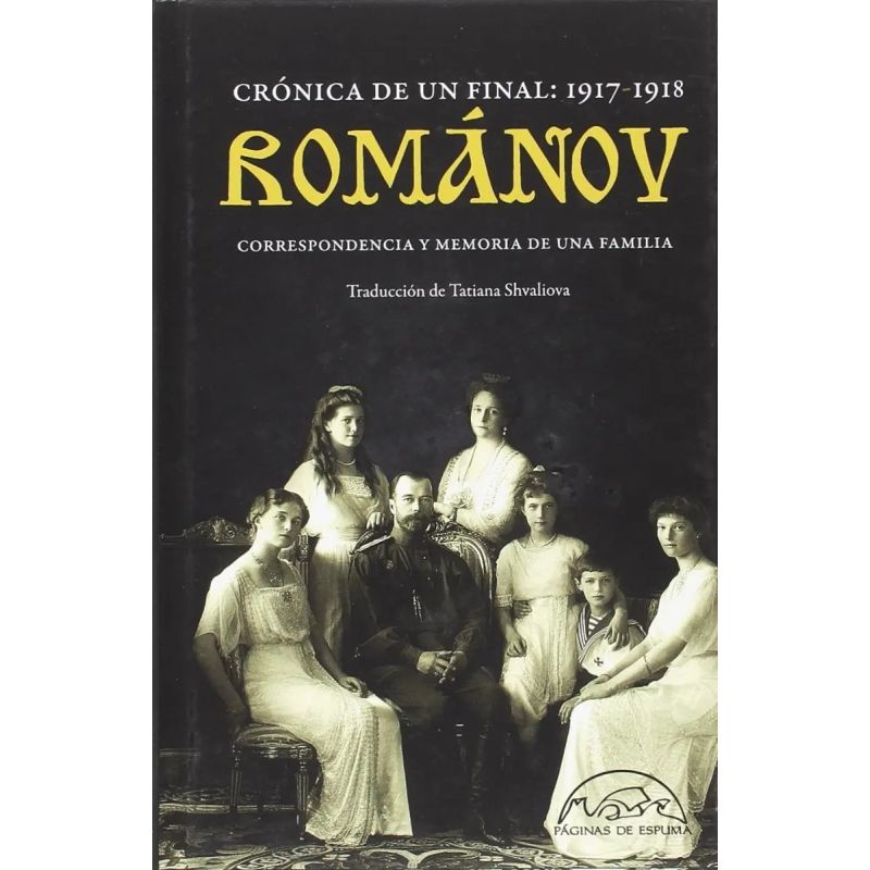 ROMANOV - CRONICA DE UN FINAL: 1917-1918 - CORRESPONDENCIA Y MEMORIA DE UNA FAMILIA (Nuevo)