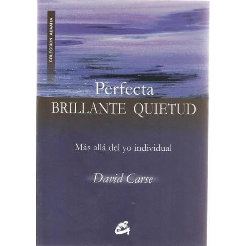 PERFECTA BRILLANTE QUIETUD: MAS ALLA DEL YO INDIVIDUAL (Nuevo)
