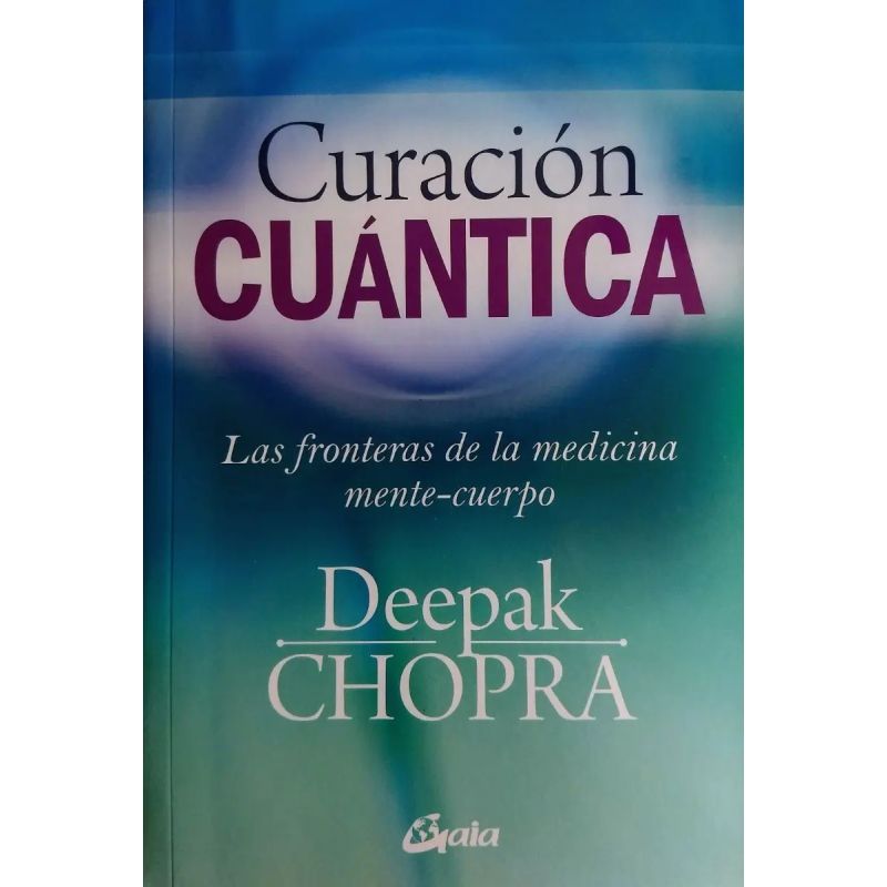 CURACION CUANTICA - LAS FRONTERAS DE LA MEDICINA MENTE-CUERPO (Nuevo)