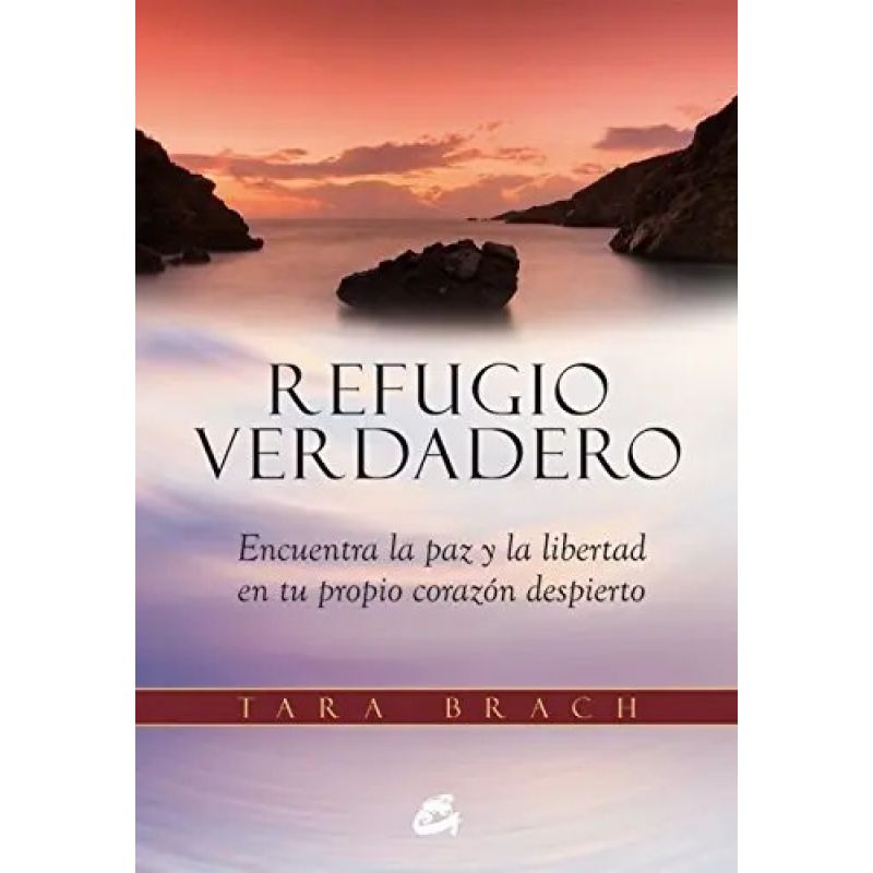 REFUGIO VERDADERO - ENCUENTRA LA PAZ Y LA LIBERTAD EN TU PROPIO CORAZON DESPIERTO (Nuevo)