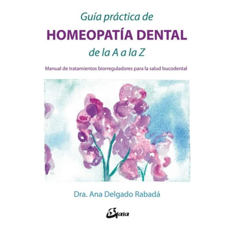 GUIA PRACTICA DE HOMEOPATIA DENTAL DE LA A A LA Z (Nuevo)