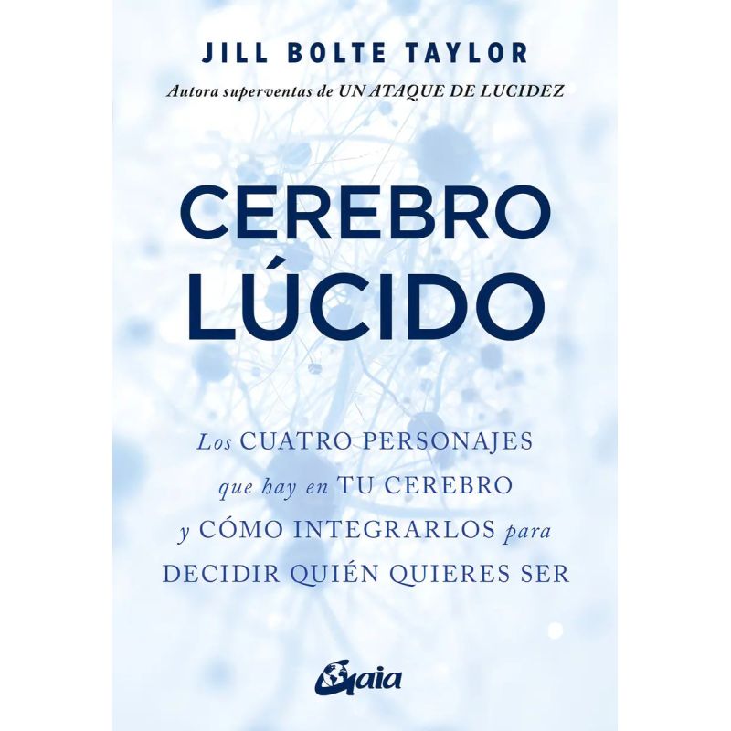 CEREBRO LUCIDO - LOS CUATRO PERSONAJES QUE HAY EN TU CEREBRO Y COMO INTEGRARLOS PARA DECIDIR QUIEN QUIERES SER (Nuevo)