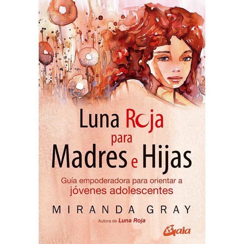 LUNA ROJA PARA MADRES E HIJAS - GUIA EMPODERADORA PARA ORIENTAR A JOVENES ADOLESCENTES (Nuevo)