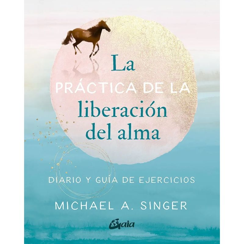 PRACTICA DE LA LIBERACION DEL ALMA, LA - DIARIO Y GUIA DE EJERCICIOS (Nuevo)