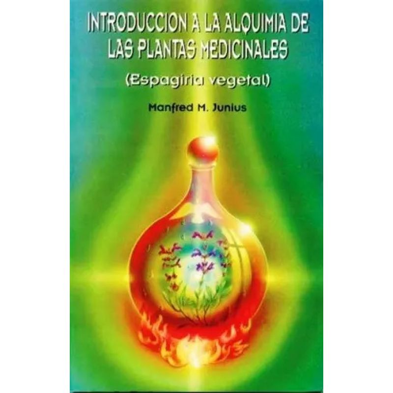 INTRODUCCION A LA ALQUIMIA DE LAS PLANTAS MEDICINALES - ESPAGIRIA VEGETAL (Nuevo)