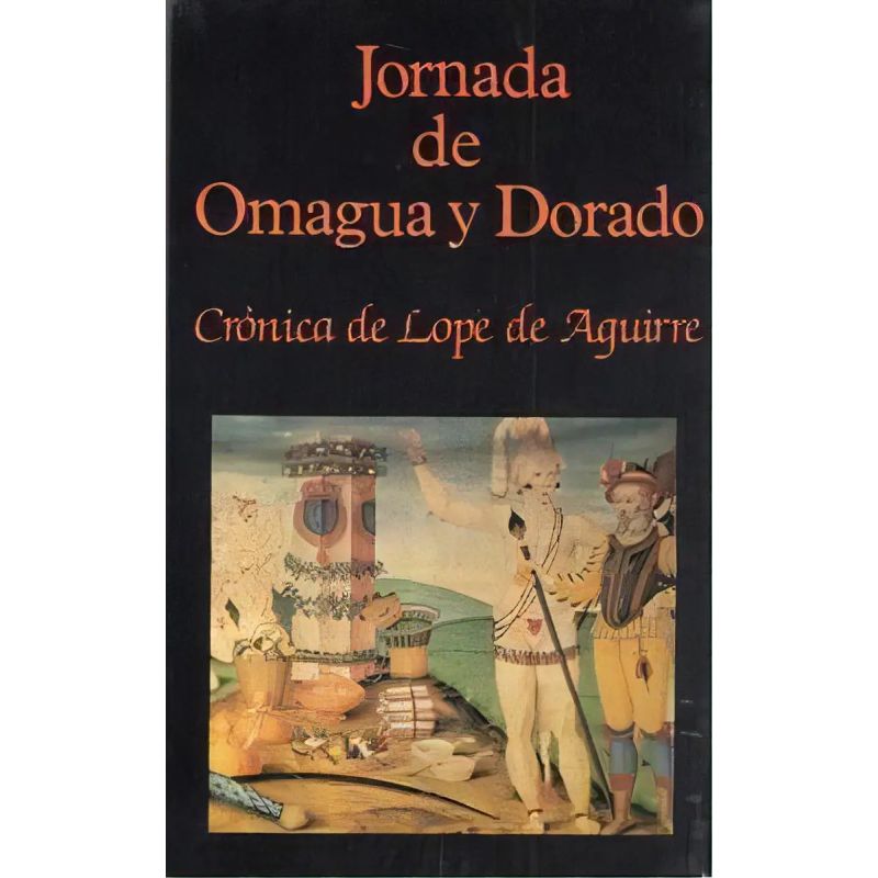 JORNADA DE OMAGUA Y DORADO - CRONICA DE LOPE DE AGUIRRE (Nuevo)