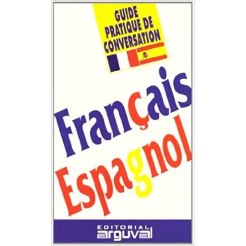 FRANCAIS - ESPAGNOL - GUIDE PRATIQUE DE CONVERSATION - FRANCES (Nuevo)