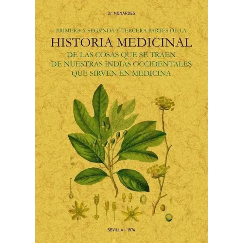 PRIMERA Y SEGUNDA Y TERCERA PARTES DE LA HISTORIA MEDICINAL DE LAS COSAS QUE SE TRAEN DE NUESTRAS INDIAS OCCIDENTALES QUE SIRVEN EN MEDICINA (Nuevo)