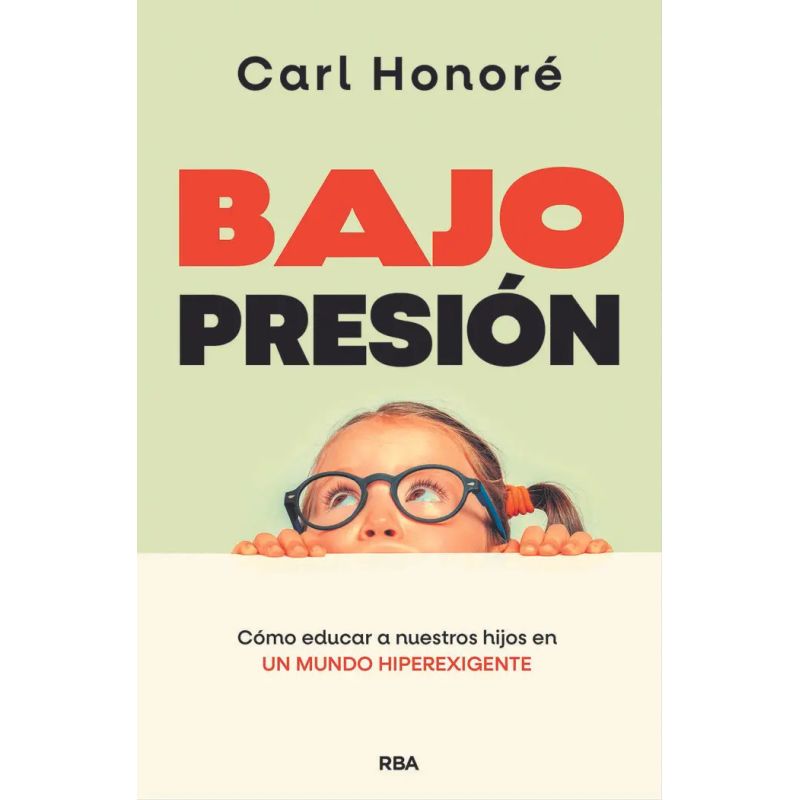BAJO PRESION - COMO EDUCAR A NUESTROS HIJOS EN UN MUNDO HIPEREXIGENTE (Nuevo)