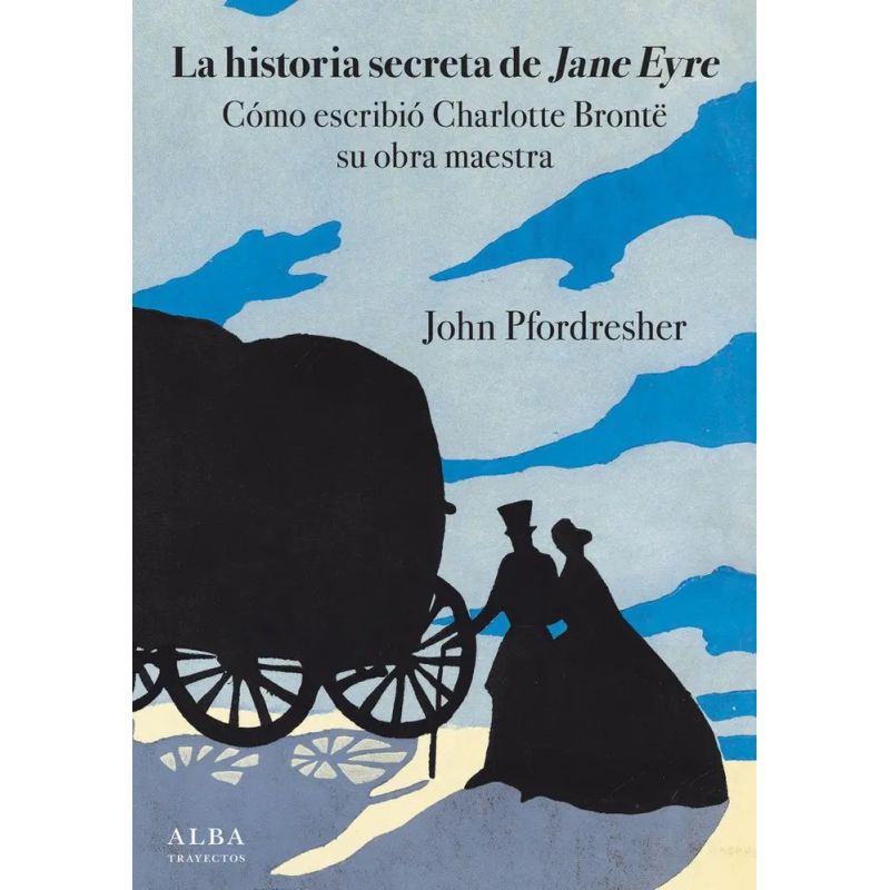 HISTORIA SECRETA DE JANE EYRE, LA - COMO ESCRIBIO CHARLOTTE BRONTE SU OBRA MAESTRA (Nuevo)