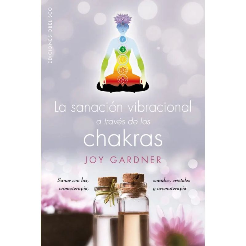 SANACION VIBRACIONAL A TRAVES DE LOS CHAKRAS, LA (Nuevo)