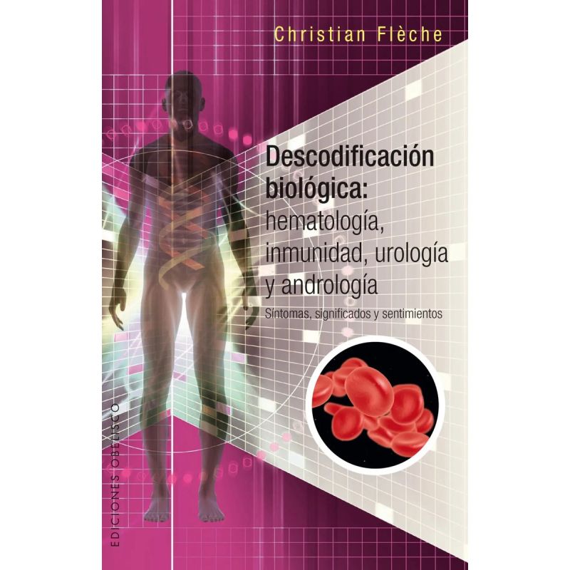 DESCODIFICACION BIOLOGICA: HEMATOLOGIA, INMUNIDAD, UROLOGIA Y ANDROLOGIA (Nuevo)
