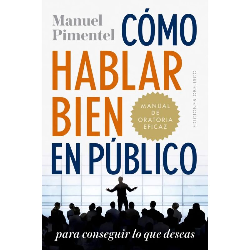 COMO HABLAR BIEN EN PUBLICO PARA CONSEGUIR LO QUE DESEAS (Nuevo)