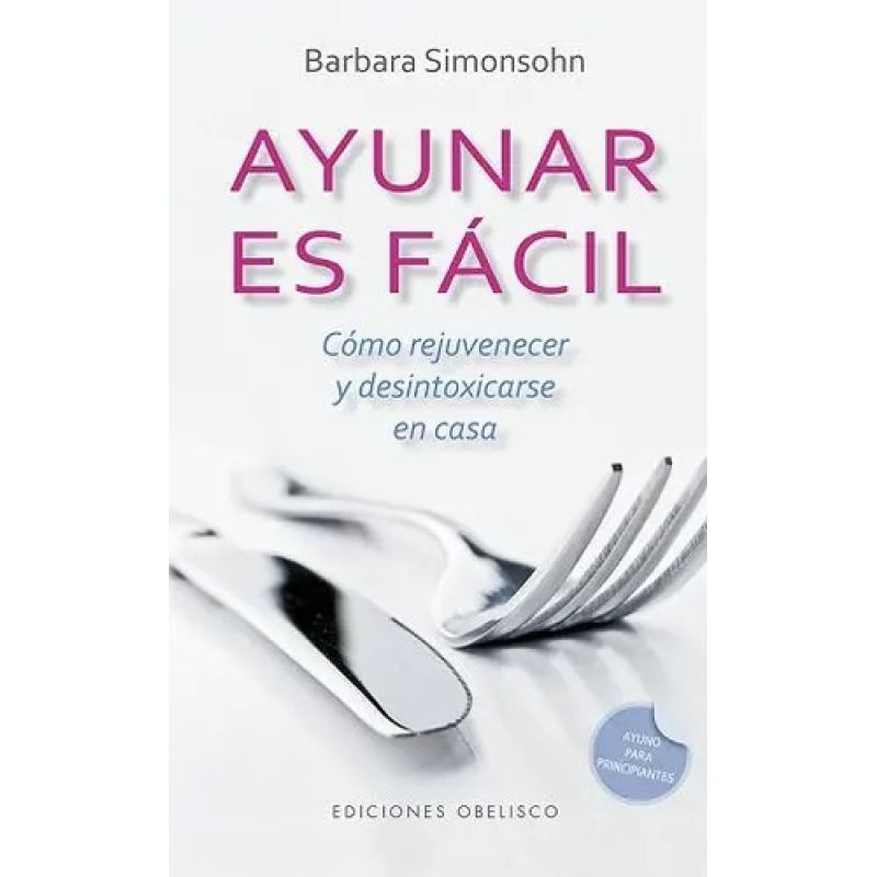 AYUNAR ES FACIL - COMO REJUVENECER Y DESINTOXICARSE EN CASA (Nuevo)