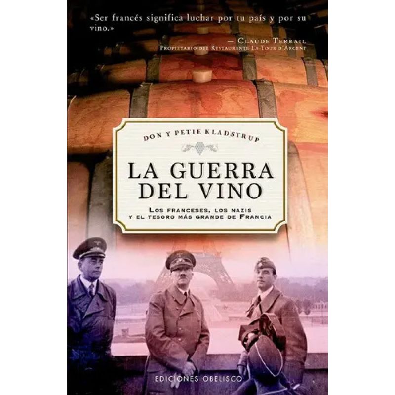 GUERRA DEL VINO, LA - LOS FRANCESES, LOS NAZIS Y EL TESORO MAS GRANDE DE FRANCIA (Nuevo)