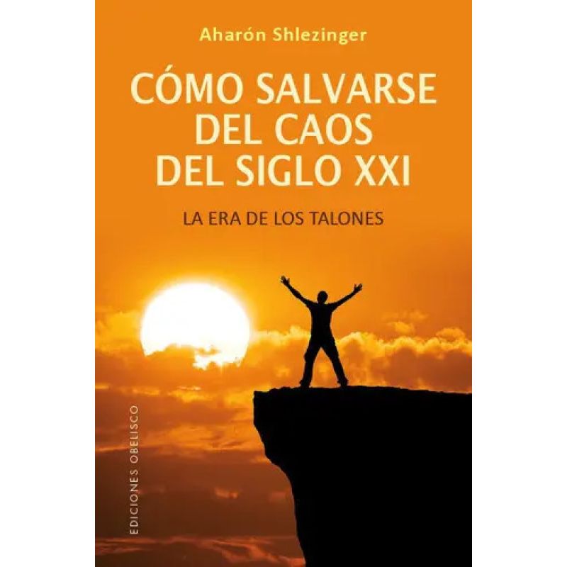 COMO SALVARSE DEL CAOS DEL SIGLO XXI - LA ERA DE LOS TALONES (Nuevo)