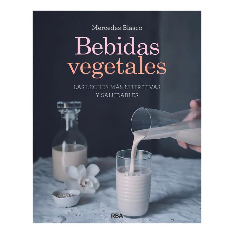 BEBIDAS VEGETALES - LAS LECHES MAS NUTRITIVAS Y SALUDABLES (Nuevo)