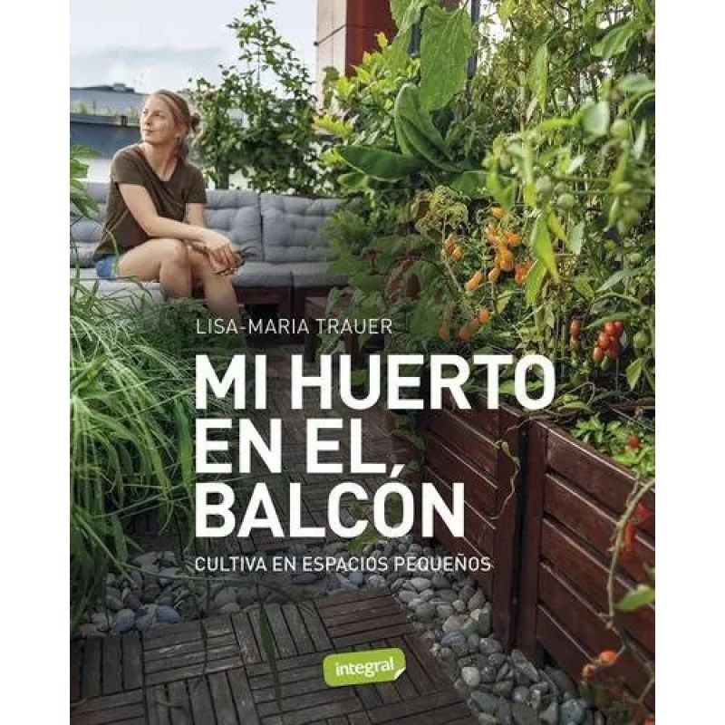 MI HUERTO EN EL BALCON - CULTIVA EN ESPACIOS PEQUEÑOS (Nuevo)