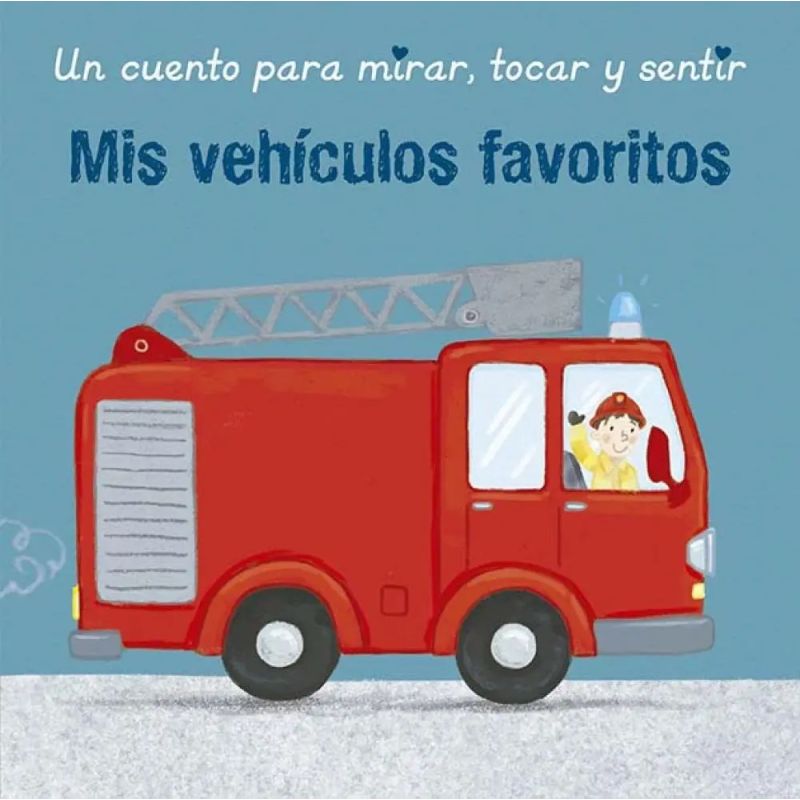 MIS VEHICULOS FAVORITOS - UN CUENTO PARA MIRAR, TOCAR Y SENTIR - CARTONE (Nuevo)